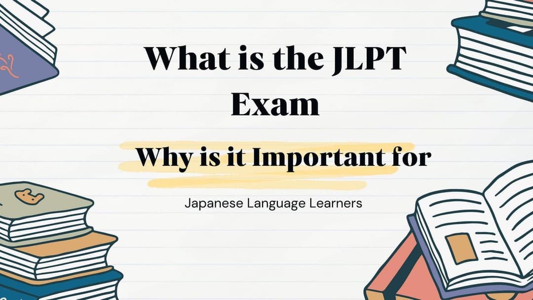 What is the JLPT Exam and Why is it Important for Japanese Language Learners?