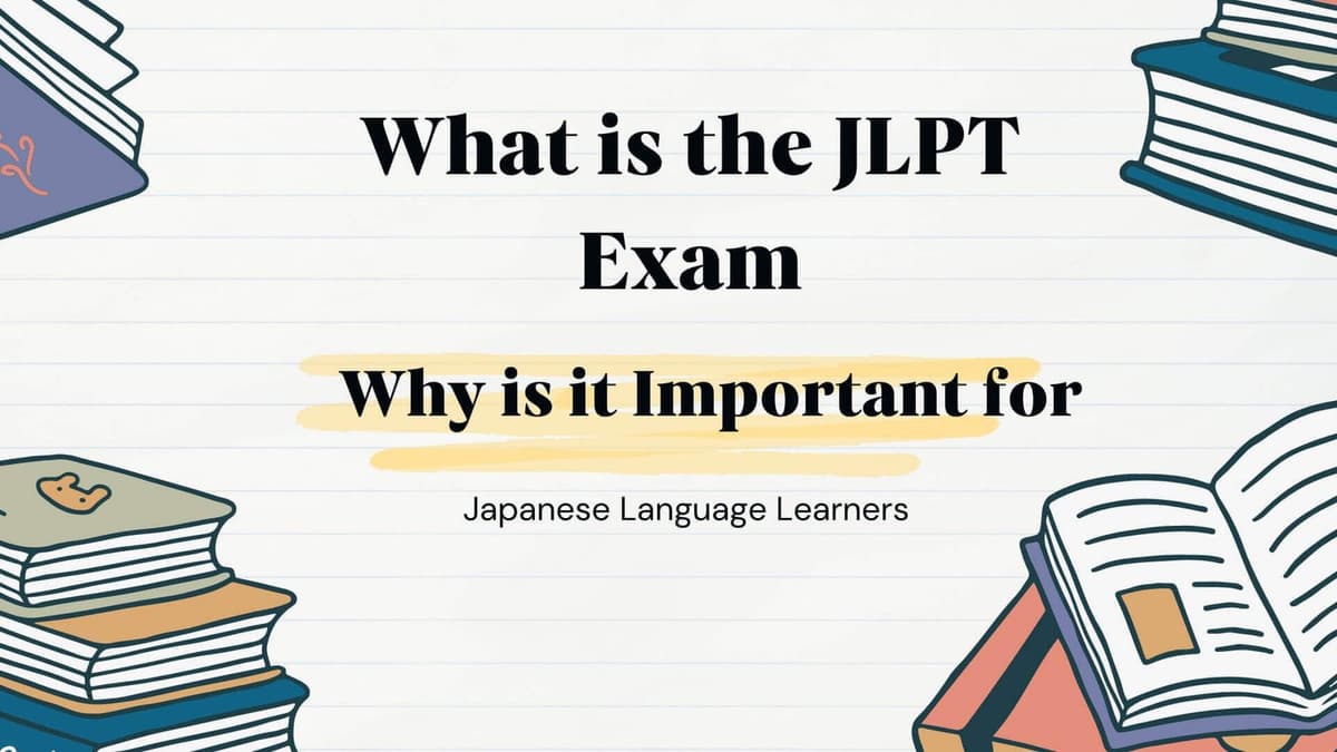 What is the JLPT Exam and Why is it Important for Japanese Language Learners?