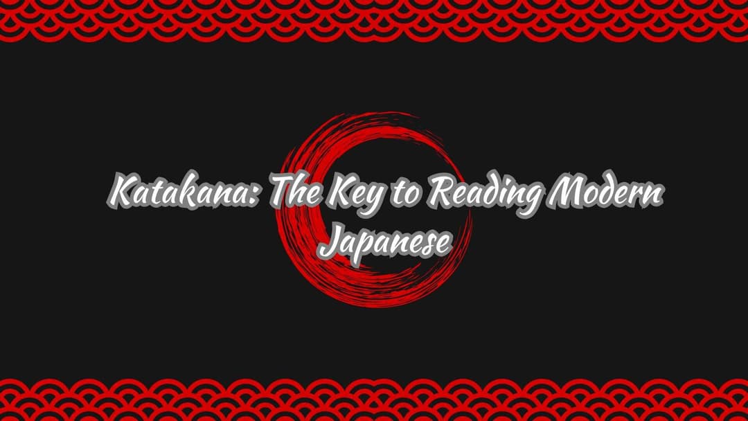 Katakana: The Key to Reading Modern Japanese