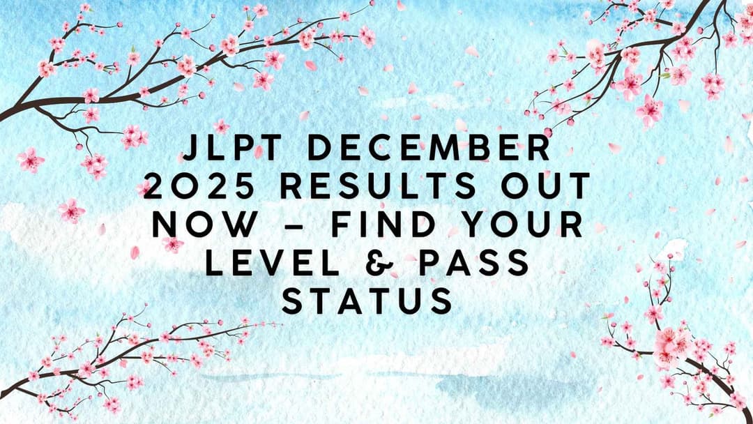 JLPT December 2025 Results Out Now – Find Your Level & Pass Status