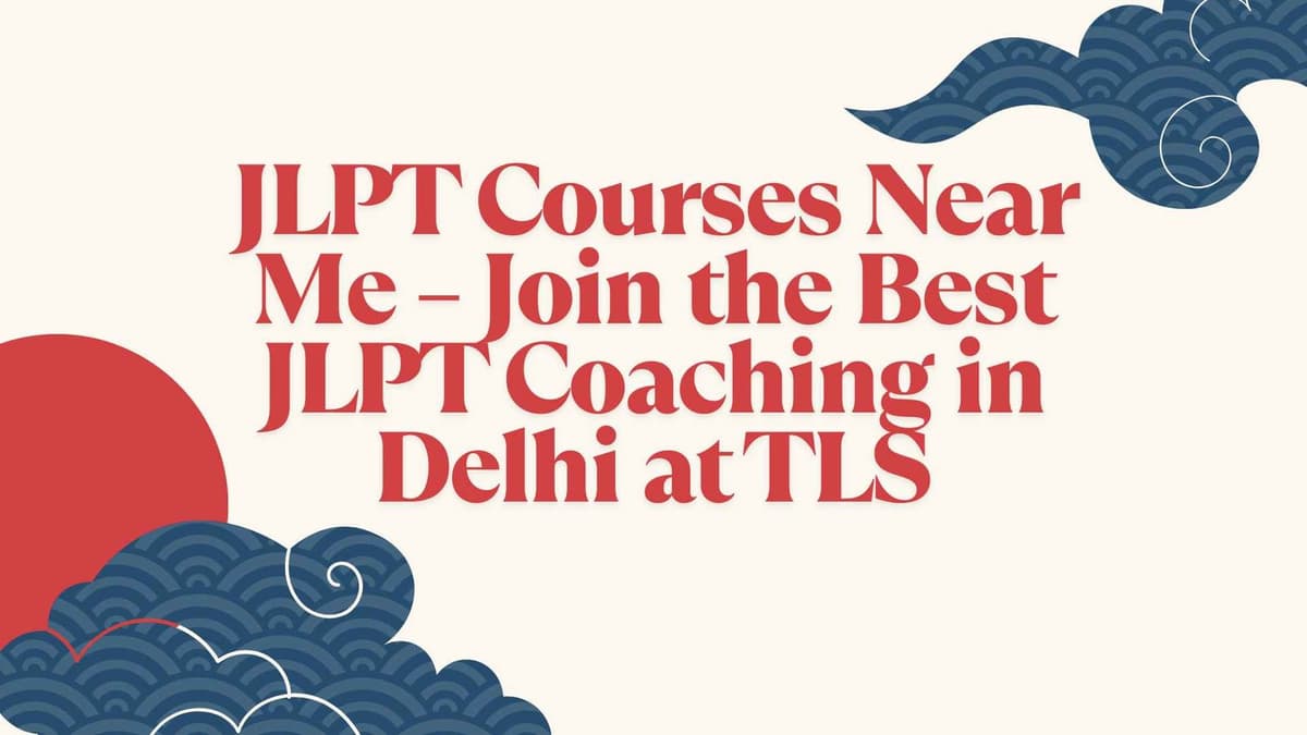JLPT Courses Near Me | Best JLPT Coaching in Delhi – TLS
