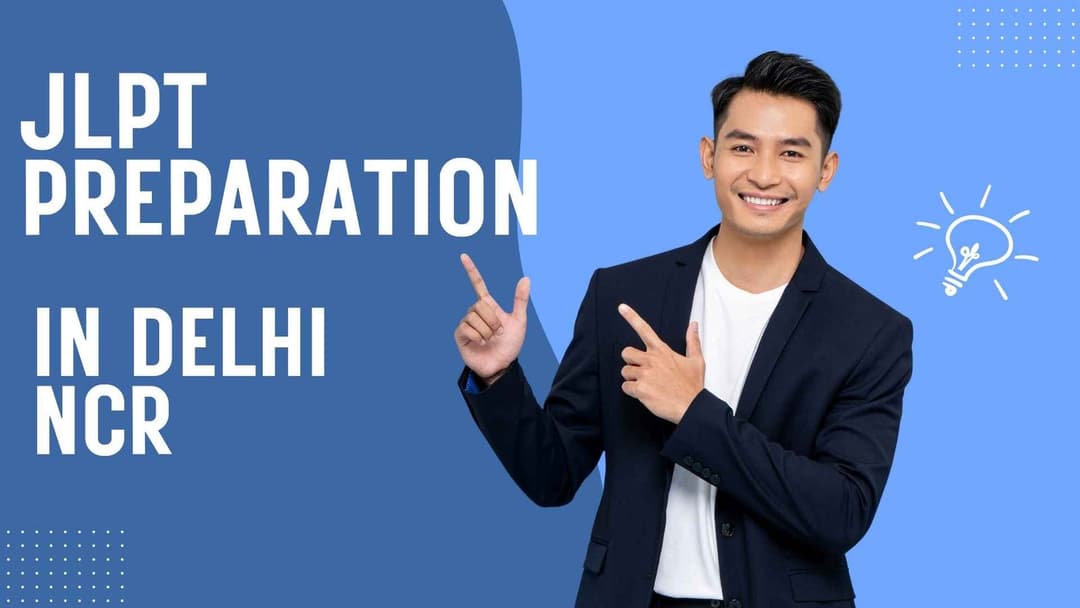 JLPT Preparation in Delhi NCR – Top Classes for N5 to N1 Levels