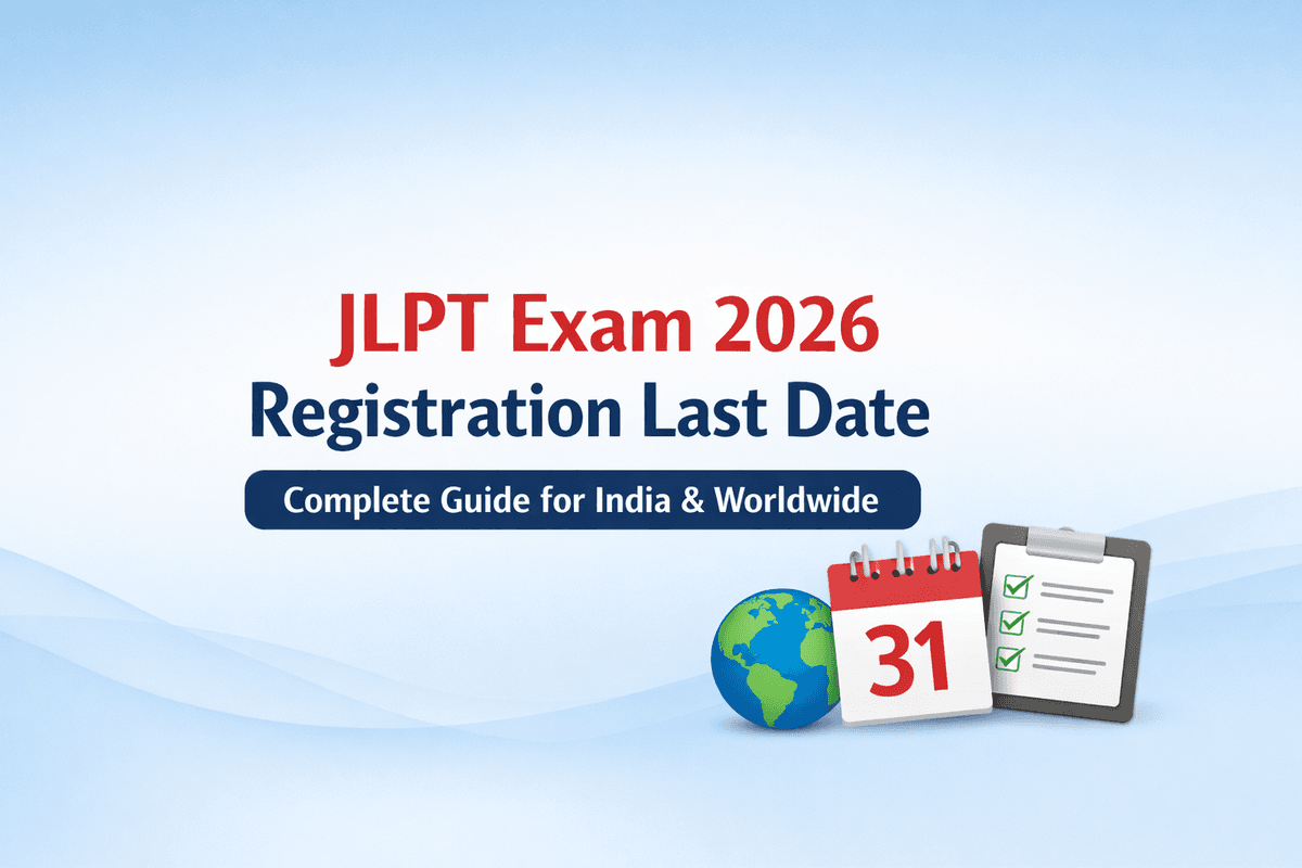 JLPT Exam 2026 Registration Last Date (Complete Guide for India & Worldwide)
