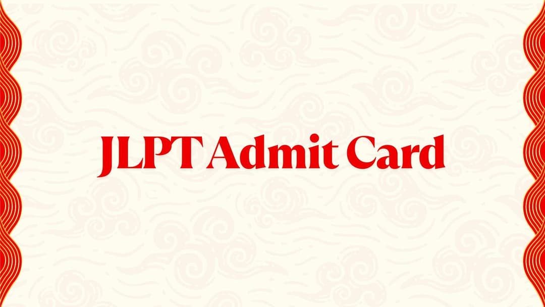JLPT Admit Card 2025 – Complete Guide to Download, Exam Instructions & Important Updates