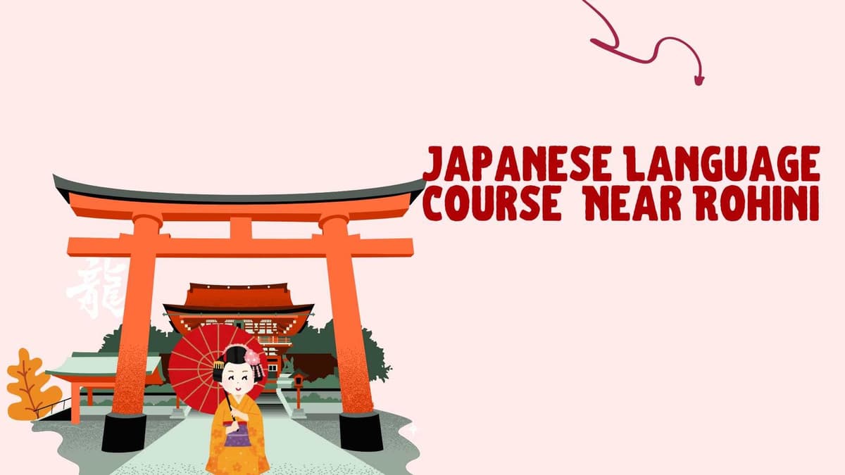 Japanese Language Course Near Rohini, Delhi – Learn Japanese with Expert Guidance