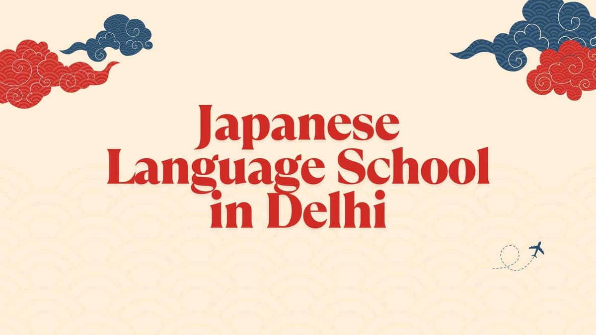 Japanese Language School in Delhi – Complete Guide to Learning Japanese in 2025