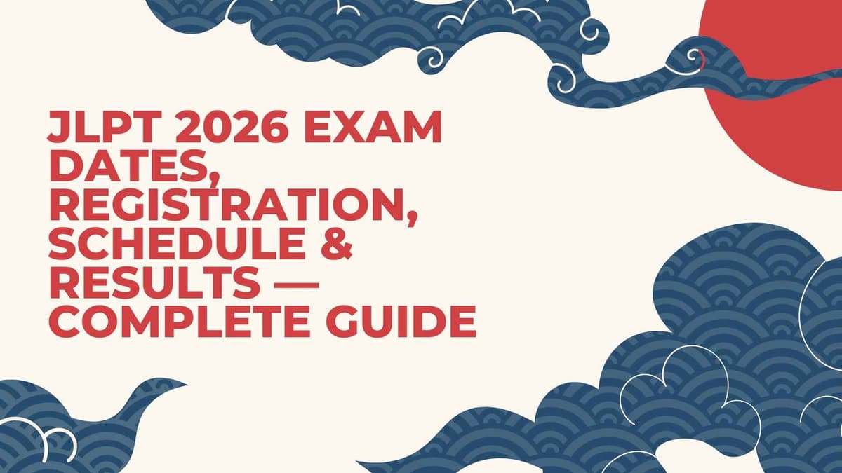 JLPT 2026 Exam Dates, Registration, Schedule & Results — Complete Guide