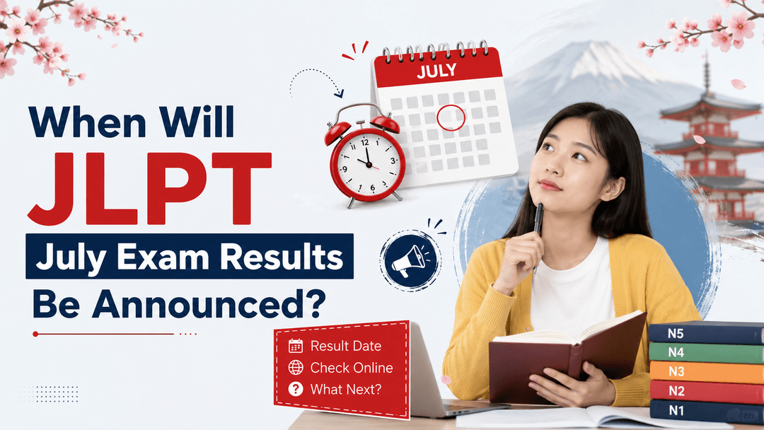When Will JLPT July Exam Results Be Announced? Complete 2026 Guide