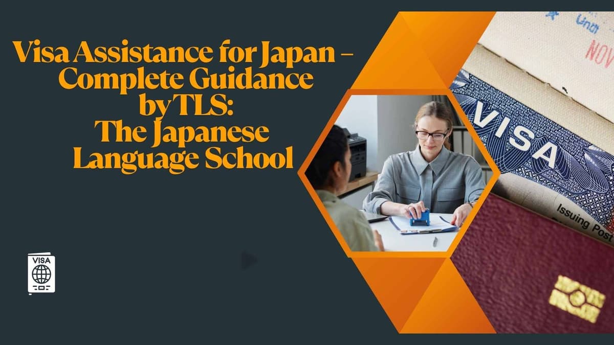 Visa Assistance for Japan – Complete Guidance by TLS: The Japanese Language School