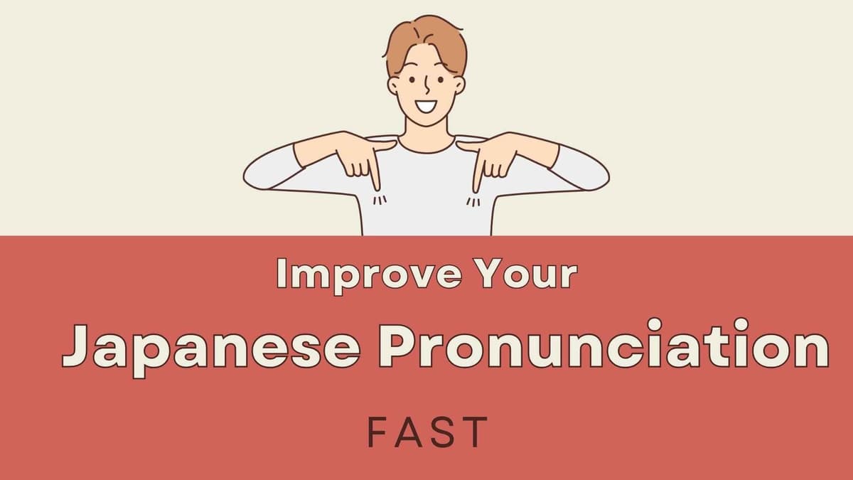 How to Improve Your Japanese Pronunciation Fast