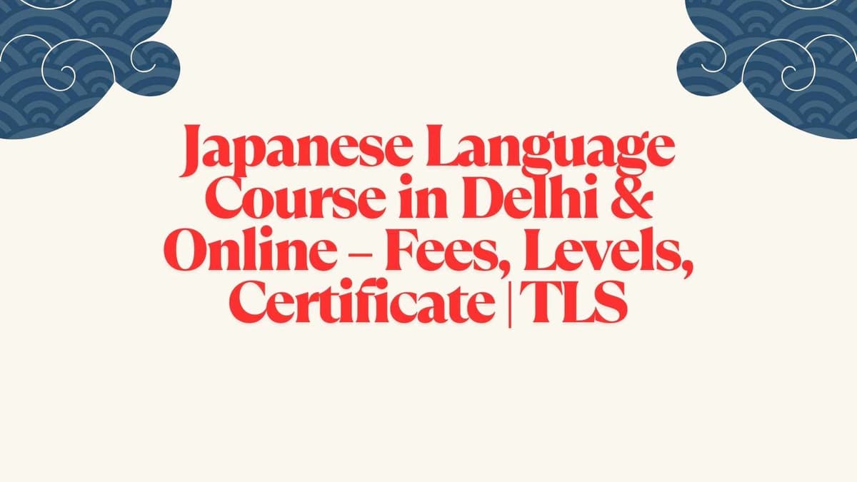 Japanese Language Course in Delhi & Online – Fees, Levels, Certificate | TLS