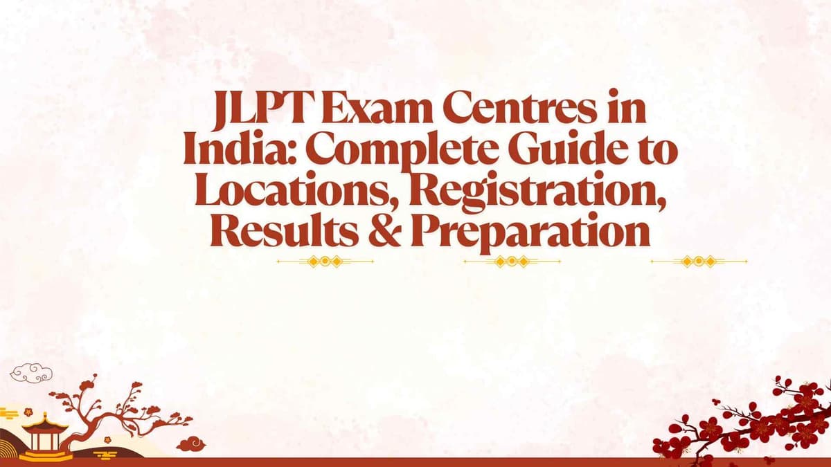 JLPT Exam Centres in India: Complete Guide to Locations, Registration, Results & Preparation