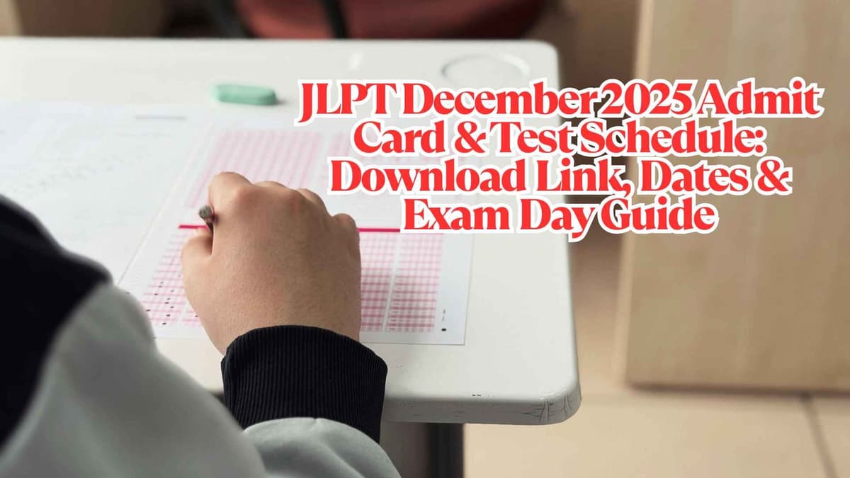 JLPT December 2025 Admit Card & Test Schedule: Download Link, Dates & Exam Day Guide